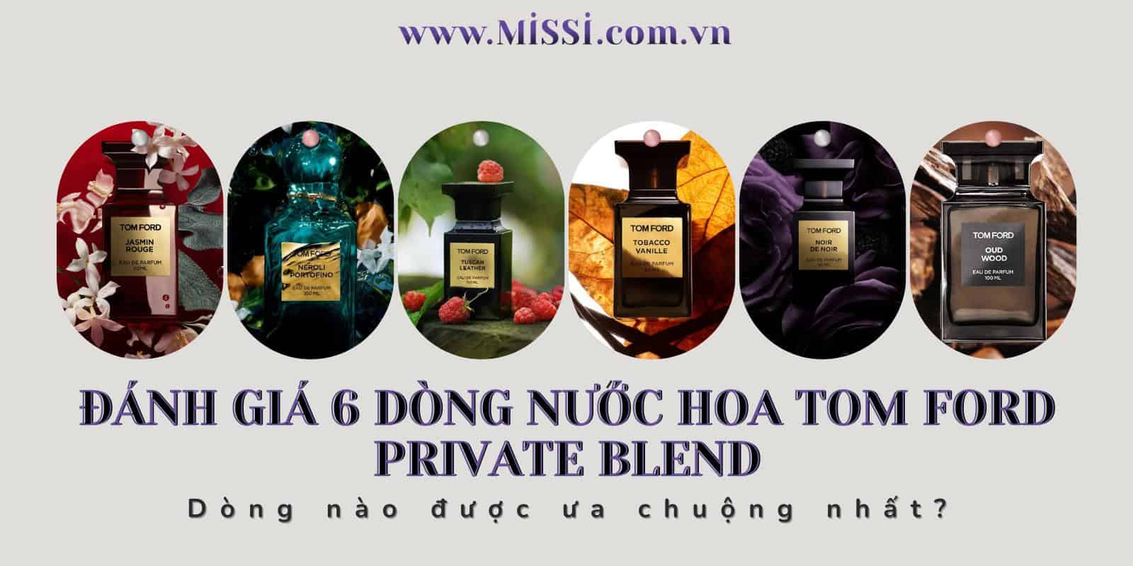 Danh gia 6 dong nuoc hoa Tom Ford Private Blend Dong nao duoc ua chuong nhat