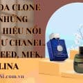 Nuoc hoa Clone cua nhung thuong hieu noi tieng nhu Chanel Dior Creed MFK Delina